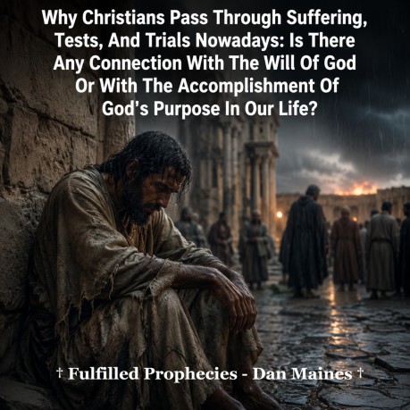 poster Why Christians Pass Through Suffering, Tests, And Trials Nowadays: Is There Any Connection With The Will Of God Or With The Accomplishment Of God's Purpose In Our Life?