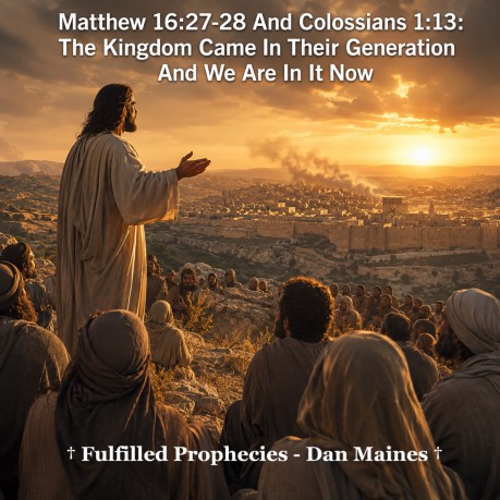 poster Matthew 16:27-28 And Colossians 1:13: The Kingdom Came In Their Generation And We Are In It Now